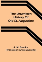 The unwritten history of old St. Augustine 9362512556 Book Cover