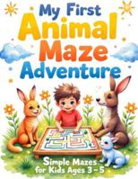 My First Animal Maze Adventure: Simple Mazes for Kids Ages 3–5 B0G49P55S3 Book Cover