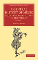 A General History of Music, from the Earliest Times to the Present: Volume 2: Comprising the Lives of Eminent Composers and Musical Writers 1108061753 Book Cover