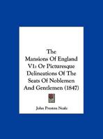 The Mansions Of England V1: Or Picturesque Delineations Of The Seats Of Noblemen And Gentlemen 1165807270 Book Cover