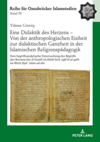 Eine Didaktik Des Herzens - Von Der Anthropologischen Einheit Zur Didaktischen Ganzheit in Der Islamischen Religionspaedagogik: Eine ... Osnabruecker Islamstudien) (German Edition) 3631925042 Book Cover