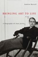 Bringing Art to Life: A Biography of Alan Jarvis (McGill-Queen's/Beaverbrook Canadian Foundation Studies in Art History) 0773535748 Book Cover