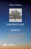 Demokratie Neu gedacht: Eine Analyse der aktuellen politischen Situation mit Lösungsgedanken (German Edition) 3384483189 Book Cover