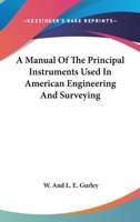 A Manual Of The Principal Instruments Used In American Engineering And Surveying 0548317941 Book Cover