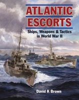 Atlantic Escorts: Ships, Weapons and Tactics in World War II 1399029908 Book Cover