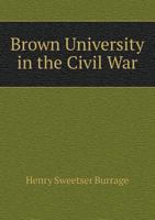 Brown University in the Civil War 1164592564 Book Cover