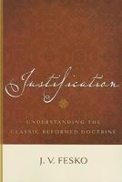 Justification: Understanding the Classic Reformed Doctrine 1596380861 Book Cover