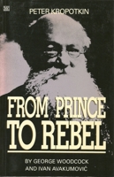 Peter Kropotkin: From Prince to Rebel 0921689608 Book Cover