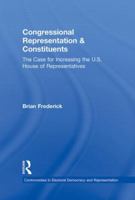 Congressional Representation & Constituents: The Case for Increasing the U.S. House of Representatives 0415873452 Book Cover