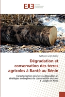 Dégradation et conservation des terres agricoles à Bantè au Bénin: Caractérisation des terres dégradées et stratégies endogènes de conservation des sols à Lougba et Koko 6139563062 Book Cover