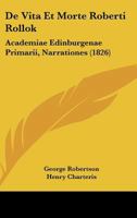 De Vita Et Morte Roberti Rollok: Academiae Edinburgenae Primarii, Narrationes (1826) 1161047751 Book Cover