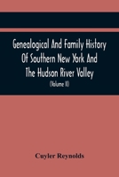 Genealogical And Family History Of Southern New York And The Hudson River Valley; A Record Of The Achievements Of Her People In The Making Of A Commonwealth And The Building Of A Nation 9354415830 Book Cover