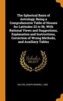 The Spherical Basis of Astrology; Being a Comprehensive Table of Houses for Latitudes 22 to 56 1016862040 Book Cover