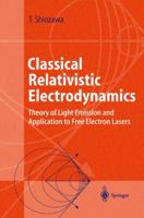 Classical Relativistic Electrodynamics: Theory of Light Emission and Application to Free Electron Lasers (Advanced Texts in Physics) 354020623X Book Cover