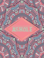 Ashole: 50+ Swear Words to Color Your Anger Away: Release Your Anger: Stress Relief Curse Words Coloring Book for Adults. A Motivating Swear Word Coloring Book for Adults 1677746734 Book Cover