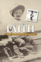 Without Faith: A Motherless Child Redeemed by a Determined Spirit 1450769829 Book Cover