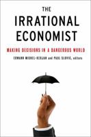 Irrational Economist: Making Decisions in a Dangerous World 1586487809 Book Cover