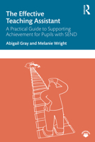 The Effective Teaching Assistant: A Practical Guide to Supporting Achievement for Pupils with Send 0367488469 Book Cover