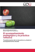 El acompañamiento pedagógico y la práctica reflexiva: Transformación del rol docente en y desde el acompañamiento situado 6200407525 Book Cover
