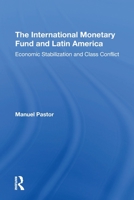The International Monetary Fund and Latin America: Economic Stabilization and Class Conflict 0367308657 Book Cover