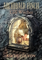 Archibald Finch and the Lost Witches 1524871370 Book Cover