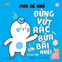 Little Miu, Don't Litter!: A Bilingual Vietnamese-English Children's Book on Environmental Awareness, Tidiness, and Developing Good Habits for Toddlers (Ages 1-6) B0GQ3KQRPT Book Cover