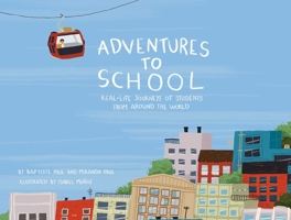 Adventures to School: Real-Life Journeys of Students from Around the World 1499806655 Book Cover