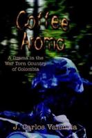 Coffee Aroma: A Drama in the War Torn Country of Colombia 1410709752 Book Cover