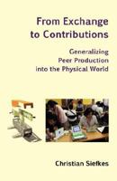 From Exchange to Contributions: Generalizing Peer Production into the Physical World 3940736007 Book Cover