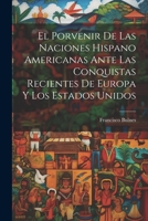 El Porvenir De Las Naciones Hispano Americanas Ante Las Conquistas Recientes De Europa Y Los Estados Unidos 0270192948 Book Cover