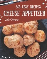 365 Easy Cheese Appetizer Recipes: An Easy Cheese Appetizer Cookbook for All Generation B08PJP59Q6 Book Cover