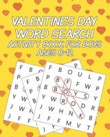 Valentine's Day Word Search Activity Book For Boys Ages 8-12: kids Word Search Puzzle Books Ages 8-12 - Birthday Party Word Search For Kids | Birthday Or Valentine Gift B084Z1477W Book Cover