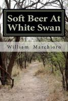 Soft Beer at White Swan 1456508210 Book Cover