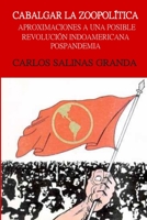 CABALGAR LA ZOOPOLÍTICA: APROXIMACIONES A UNA POSIBLE REVOLUCIÓN INDOAMERICANA POSPANDEMIA (Spanish Edition) B08J5HFW4K Book Cover