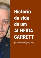 Hist�ria de Vida de um Almeida Garrett: Dom Francisco Manuel Ferreira Vila�a Bacelar e Lancastre de Almeida Garrett 1471040224 Book Cover