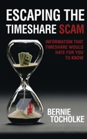 Escaping the Timeshare Scam: Information that Timeshare would hate for you to know 1951147243 Book Cover