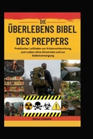 DIE ÜBERLEBENS BIBEL DES PREPPERS: Praktischer Leitfaden zur Krisenvorbereitung, zum Leben ohne Stromnetz und zur Selbstversorgung (German Edition) B0DZVHB1M1 Book Cover