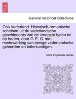 Ons Vaderland. Historisch-romanische schetsen uit de vaderlandsche geschiedenis van de vroegste tyden tot op heden, door G. E. G. met medewerking van ... geleerden en letterkundigen. Zevende Deel. 124139587X Book Cover