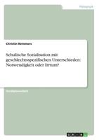 Schulische Sozialisation mit geschlechtsspezifischen Unterschieden: Notwendigkeit oder Irrtum? 3638681963 Book Cover
