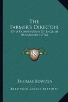The Farmer's Director: Or A Compendium Of English Husbandry 1120758955 Book Cover