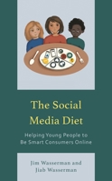 The Social Media Diet: Helping Young People to Be Smart Consumers Online 1475869584 Book Cover