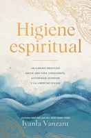Higiene espiritual, Spanish-language edition of Spiritual Hygiene: Un camino práctico hacia una vida sana, la autoridad interior y la libertad divina (Spanish Edition) 1668250020 Book Cover