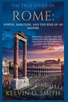 The True Story of Rome: Power, Ambition, and the Rise of an Empire B0G6CBSPRM Book Cover