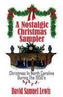 A Nostalgic Christmas Sampler: Christmas In North Carolina During The 1950's 1519190700 Book Cover