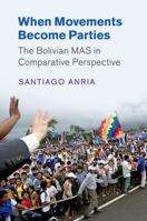 When Movements Become Parties: The Bolivian Mas in Comparative Perspective 1108446329 Book Cover