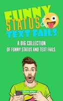 Funny Status and Text Fails: A Big Collection of Funny Status and Text Fails. Over 350 Hilarious Status to Read and Use. B089M1FGD6 Book Cover