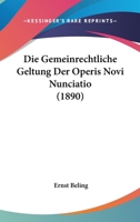 Die Gemeinrechtliche Geltung Der Operis Novi Nunciatio (1890) 1160866287 Book Cover