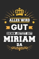 Alles wird gut denn jetzt ist Miriam da: Notizbuch gepunktet DIN A5 - 120 Seiten f�r Notizen, Zeichnungen, Formeln Organizer Schreibheft Planer Tagebuch 1695765400 Book Cover