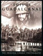 This Is Guadalcanal: The Original Combat Photography 0688170811 Book Cover