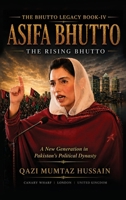 ASIFA BHUTTO The Rising Bhutto: A New Generation in Pakistan's Political Dynasty (The Bhutto Legacy Book) 1918921040 Book Cover